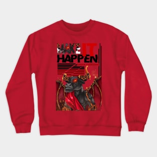 make it happen Crewneck Sweatshirt